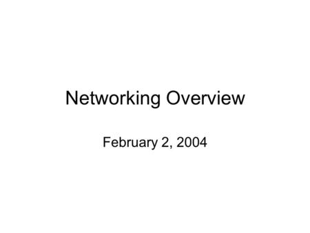Networking Overview February 2, 2004. 2/2/2004 Assignments Due – Homework 0 Due – Reading and Warmup questions Work on Homework 1.