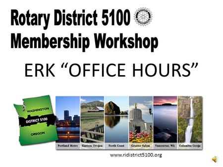 ERK “OFFICE HOURS” www.ridistrict5100.org To get credit for this workshop as your option for Part A of the quiz: 1.Download and/or print out the handout.