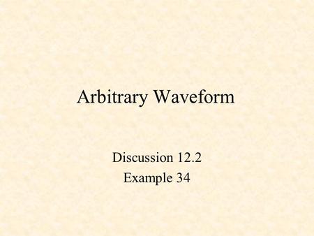 Arbitrary Waveform Discussion 12.2 Example 34. Recall Divide-by-8 Counter Use q2, q1, q0 as inputs to a combinational circuit to produce an arbitrary.