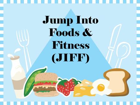 Jump Into Foods & Fitness (JIFF). What is the difference between: A jump? A hop? A leap?