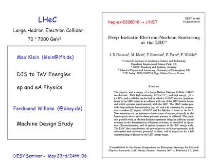 LHeC Large Hadron Electron Collider DIS to TeV Energies ep and eA Physics Max Klein DESY Seminar - May 23rd/24th, 06 hep-ex/0306016  JINST.