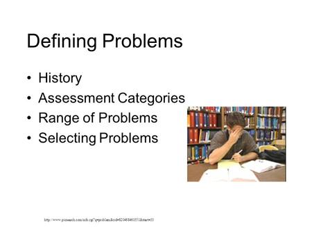 Defining Problems History Assessment Categories Range of Problems Selecting Problems