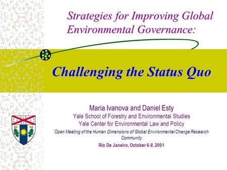 Strategies for Improving Global Environmental Governance: Challenging the Status Quo Strategies for Improving Global Environmental Governance: Challenging.