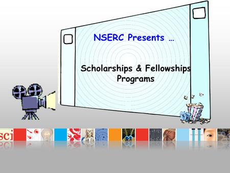 NSERC Presents … Scholarships & Fellowships Programs.