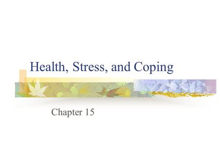 Health, Stress, and Coping Chapter 15. Health, stress, and coping What is stress? The stress-illness mystery The physiology of stress The psychology of.