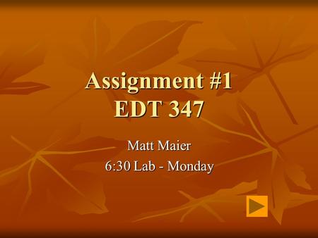 Assignment #1 EDT 347 Matt Maier 6:30 Lab - Monday.