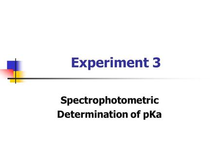 Experiment 3 Spectrophotometric Determination of pKa.