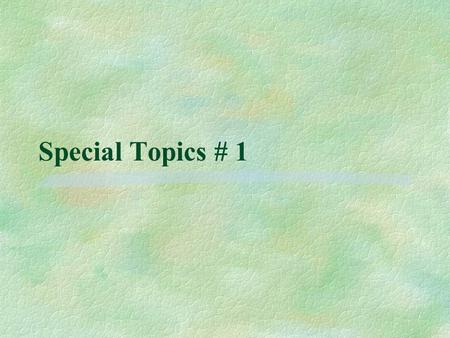 Special Topics # 1. Pre-Natal Issues Factors Affecting The Fetus §Food Ingestion l PKU l Over the counter drugs: Aspirin: Rye Syndrome l Vitamins; C,