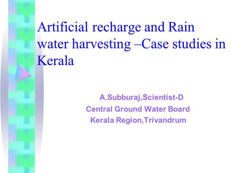 Artificial recharge and Rain water harvesting –Case studies in Kerala