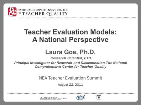 Teacher Evaluation Models: A National Perspective Laura Goe, Ph.D. Research Scientist, ETS Principal Investigator for Research and Dissemination,The National.