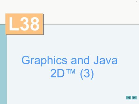 1 L38 Graphics and Java 2D™ (3). 2 OBJECTIVES In this chapter you will learn:  To understand graphics contexts and graphics objects.  To understand.
