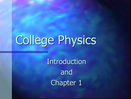 College Physics Introductionand Chapter 1. Measurements Basis of testing theories in science Basis of testing theories in science Need to have consistent.