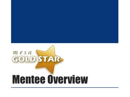 Mentee Overview. Welcome to Gold Star Welcome to Gold Star mentee! This pilot has been designed based on Quality Matters, a faculty- centered, peer review.