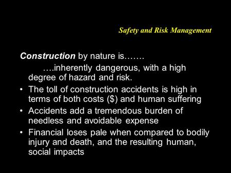 Safety and Risk Management Construction by nature is……. ….inherently dangerous, with a high degree of hazard and risk. The toll of construction accidents.