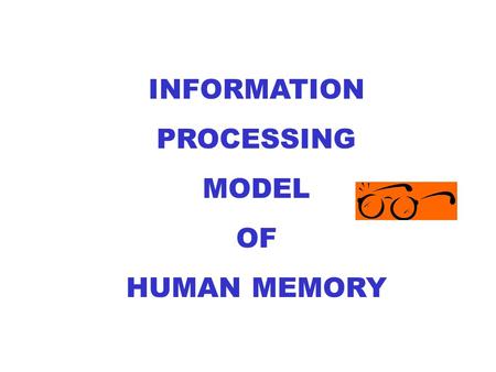 INFORMATION PROCESSING MODEL OF HUMAN MEMORY. YOUR CHOICE OF TOOLS……