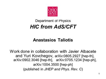 11 Department of Physics HIC from AdS/CFT Anastasios Taliotis Work done in collaboration with Javier Albacete and Yuri Kovchegov, arXiv:0805.2927 [hep-th],