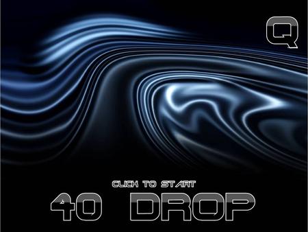 Q 40 drop Click to start.