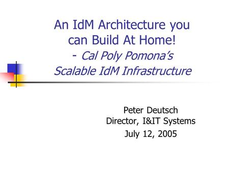 Peter Deutsch Director, I&IT Systems July 12, 2005