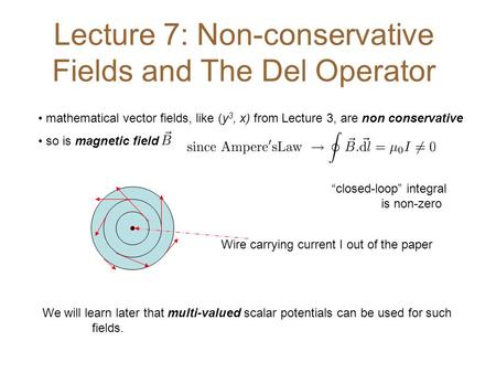 Lecture 7: Non-conservative Fields and The Del Operator mathematical vector fields, like (y 3, x) from Lecture 3, are non conservative so is magnetic field.