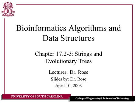 UNIVERSITY OF SOUTH CAROLINA College of Engineering & Information Technology Bioinformatics Algorithms and Data Structures Chapter 17.2-3: Strings and.