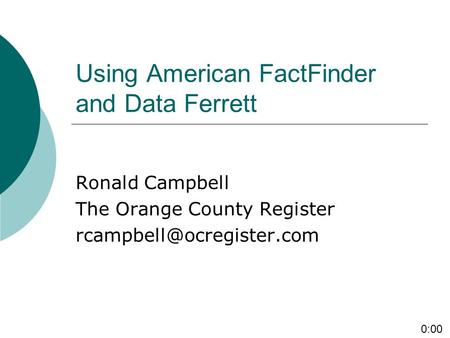 Using American FactFinder and Data Ferrett Ronald Campbell The Orange County Register 0:00.