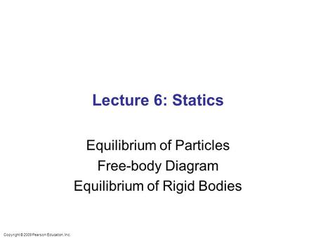 Equilibrium of Particles Free-body Diagram Equilibrium of Rigid Bodies
