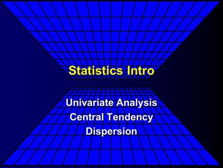 Statistics Intro Univariate Analysis Central Tendency Dispersion.