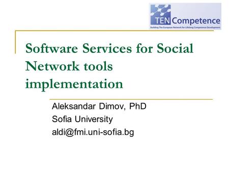 Software Services for Social Network tools implementation Aleksandar Dimov, PhD Sofia University