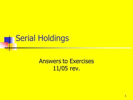 1 Serial Holdings Answers to Exercises 11/05 rev..