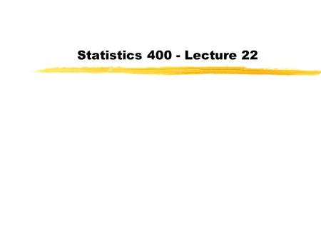 Statistics 400 - Lecture 22. zLast Day: Regression zToday: More Regression.