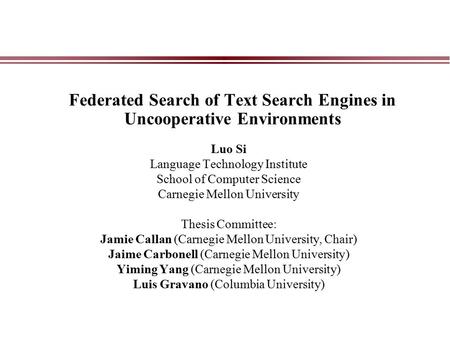 Federated Search of Text Search Engines in Uncooperative Environments Luo Si Language Technology Institute School of Computer Science Carnegie Mellon University.