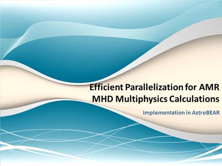 Efficient Parallelization for AMR MHD Multiphysics Calculations Implementation in AstroBEAR.