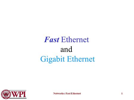 Networks: Fast Ethernet1 Fast Ethernet and Gigabit Ethernet.