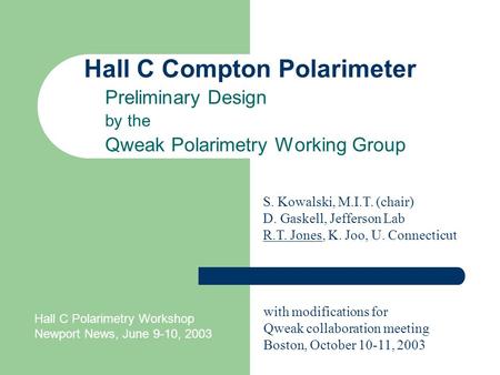 Hall C Compton Polarimeter Preliminary Design by the Qweak Polarimetry Working Group S. Kowalski, M.I.T. (chair) D. Gaskell, Jefferson Lab R.T. Jones,