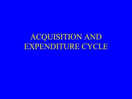ACQUISITION AND EXPENDITURE CYCLE ELEMENTS OF THE ACQUISITION AND EXPENDITURE CYCLE BALANCES –ACCOUNTS PAYABLE –NOTES PAYABLE –PREPAID ASSETS –INVENTORY.