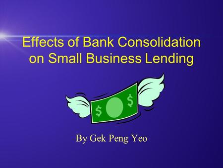 Effects of Bank Consolidation on Small Business Lending By Gek Peng Yeo.