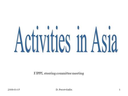 2008-01-15D. Perret-Gallix1 FJPPL steering committee meeting.