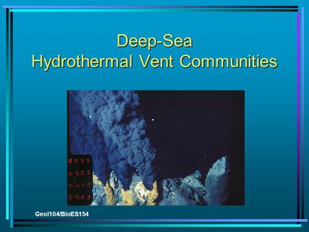 Geol104/BioES154 Deep-Sea Hydrothermal Vent Communities.