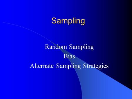 Sampling Random Sampling Bias Alternate Sampling Strategies.