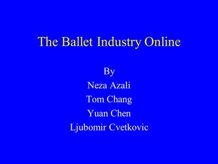 The Ballet Industry Online By Neza Azali Tom Chang Yuan Chen Ljubomir Cvetkovic.