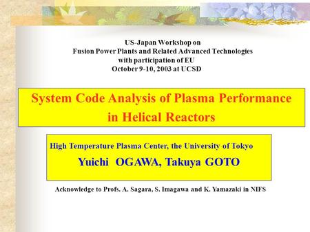 US-Japan Workshop on Fusion Power Plants and Related Advanced Technologies High Temperature Plasma Center, the University of Tokyo Yuichi OGAWA, Takuya.
