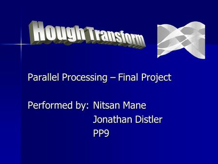 Parallel Processing – Final Project Performed by:Nitsan Mane Jonathan Distler PP9.