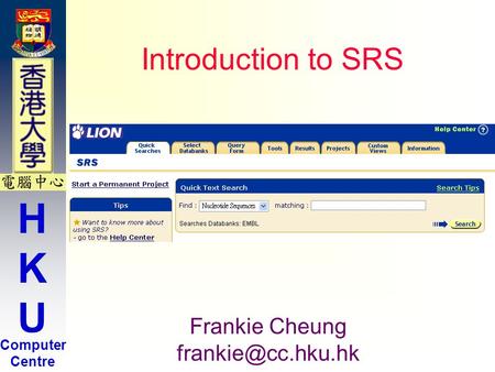 HKUHKU Computer Centre Introduction to SRS Frankie Cheung