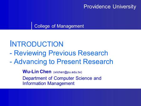 Providence University College of Management I NTRODUCTION - Reviewing Previous Research - Advancing to Present Research Wu-Lin Chen