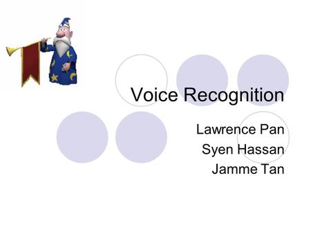 Voice Recognition Lawrence Pan Syen Hassan Jamme Tan.