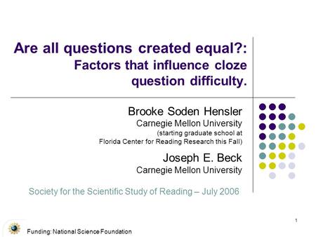 1 Are all questions created equal?: Factors that influence cloze question difficulty. Brooke Soden Hensler Carnegie Mellon University (starting graduate.