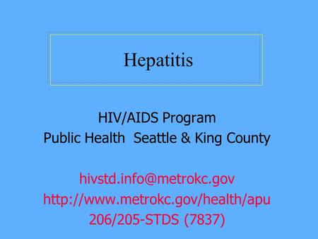 Hepatitis HIV/AIDS Program Public Health Seattle & King County  206/205-STDS (7837)