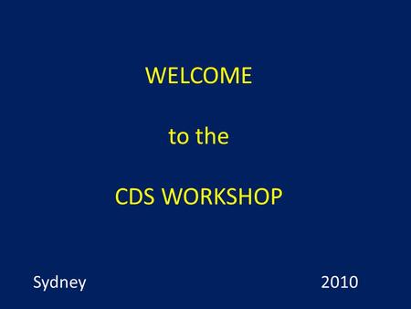 WELCOME to the CDS WORKSHOP Sydney 2010. Excel Spreadsheet for Registration.