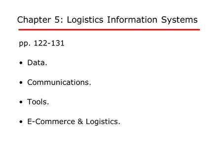 Chapter 5: Logistics Information Systems pp. 122-131 Data. Communications. Tools. E-Commerce & Logistics.