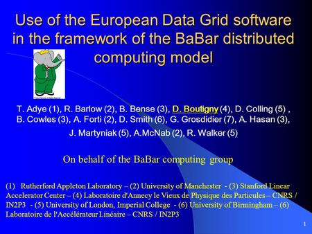 1 Use of the European Data Grid software in the framework of the BaBar distributed computing model T. Adye (1), R. Barlow (2), B. Bense (3), D. Boutigny.